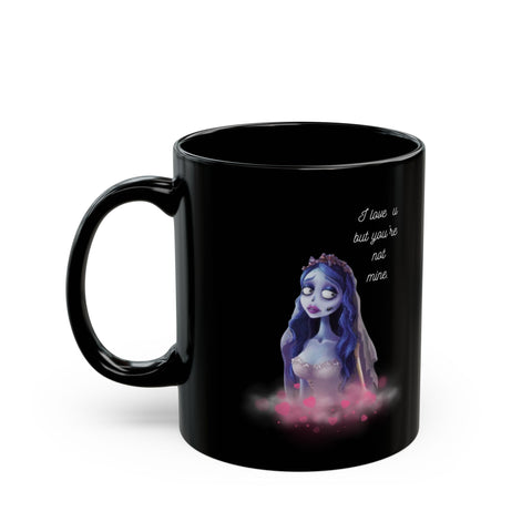 Emily Corpse Bride Gothic Mug – I Love You, But You Are Not Mine.